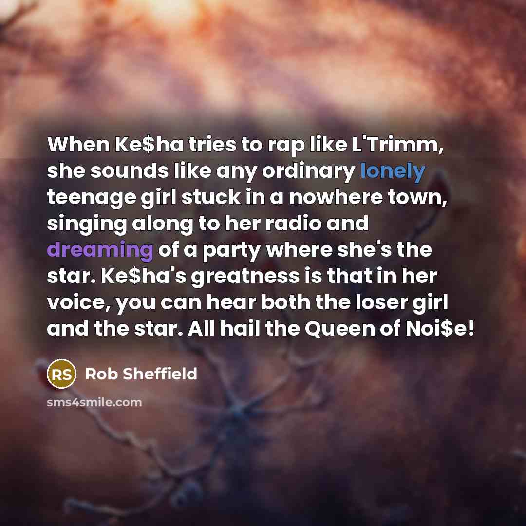 “When Ke$ha tries to rap like L'Trimm, she sounds like…” quote by Rob Sheffield