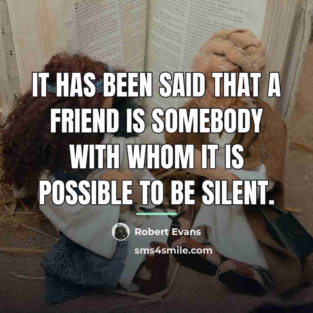 “It has been said that a friend is somebody with…” quote by Robert Evans