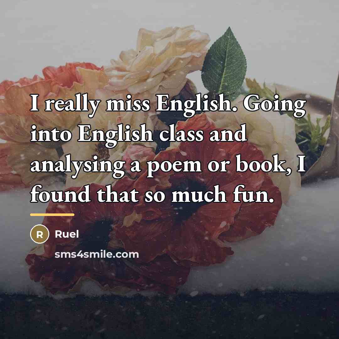 “I really miss English. Going into English class and analysing…” quote by Ruel