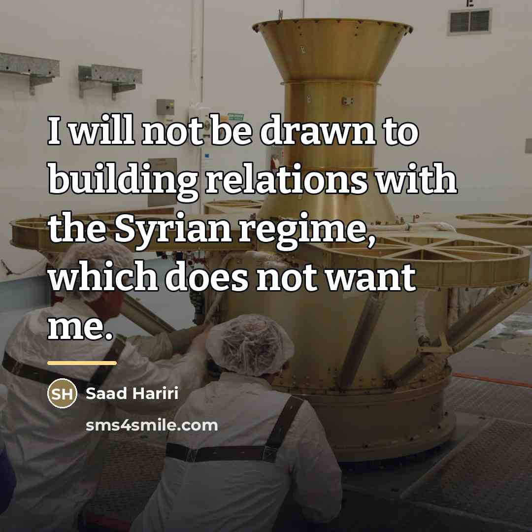 “I will not be drawn to building relations with the…” quote by Saad Hariri