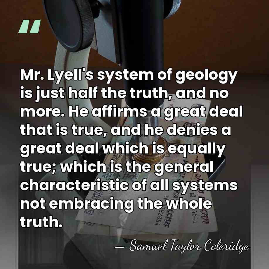 Mr. Lyell's system of geology is just half the truth, and no&hellip; - Samuel Taylor Coleridge
