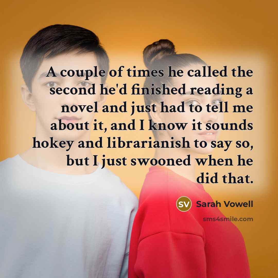 “A couple of times he called the second he'd finished…” quote by Sarah Vowell