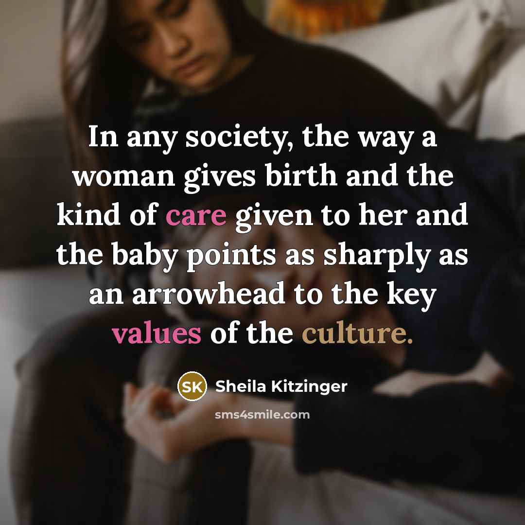 “In any society, the way a woman gives birth and…” quote by Sheila Kitzinger