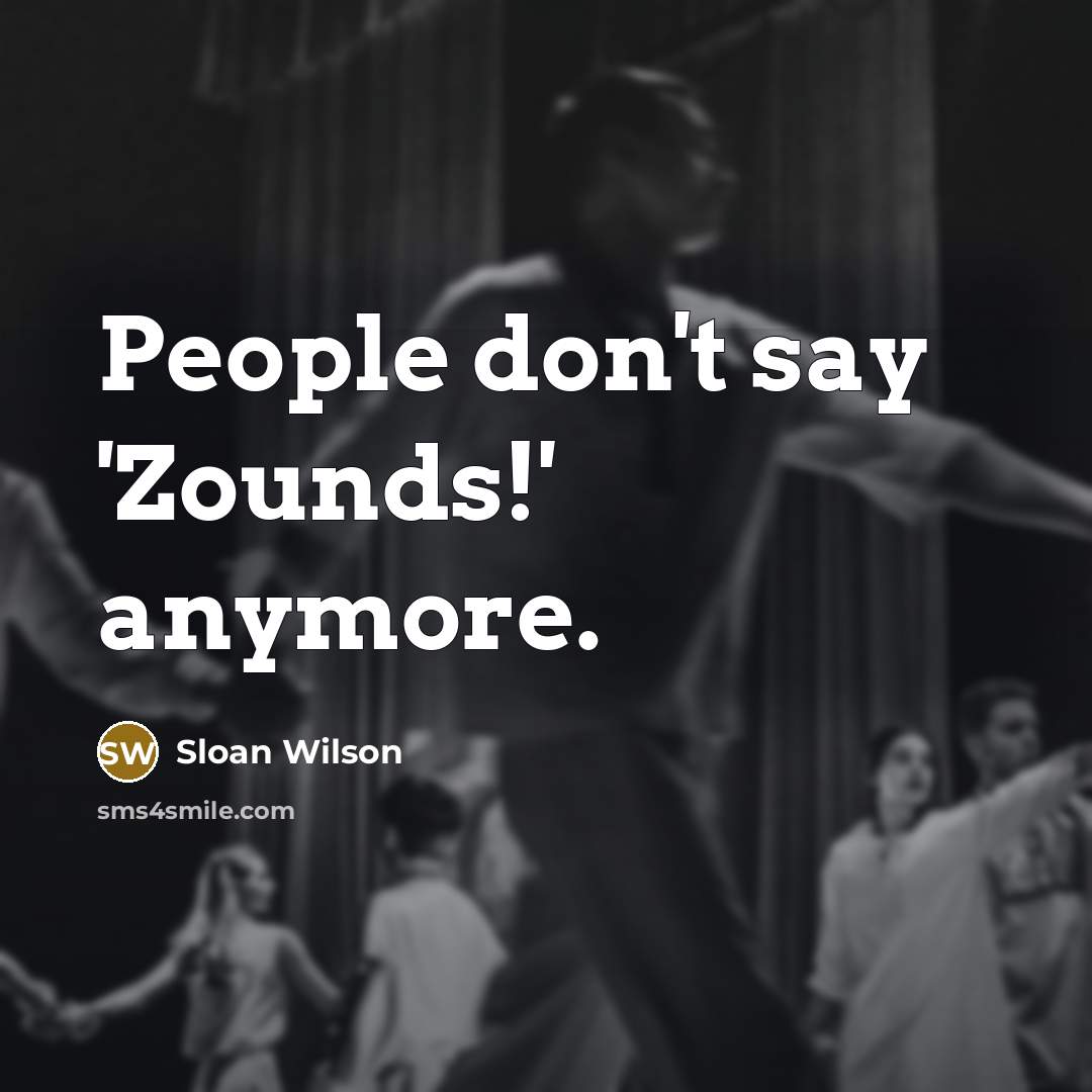 “People don't say 'Zounds!' anymore.…” quote by Sloan Wilson