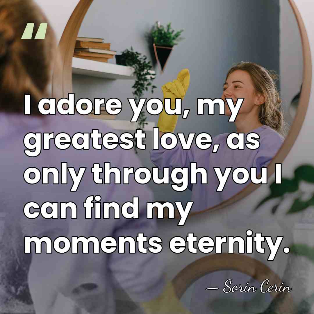 I adore you, my greatest love, as only through you I can&hellip; - Sorin Cerin