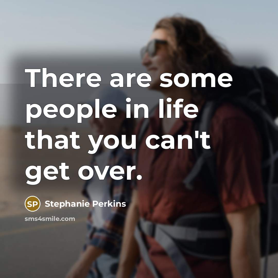 “There are some people in life that you can't get…” quote by Stephanie Perkins