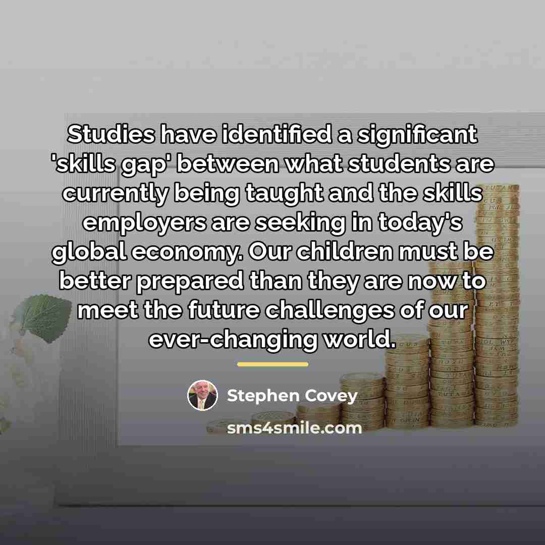 “Studies have identified a significant 'skills gap' between what students…” quote by Stephen Covey