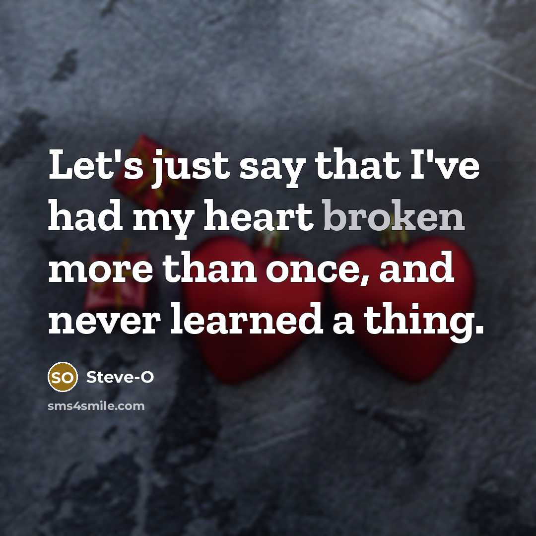 “Let's just say that I've had my heart broken more…” quote by Steve-O