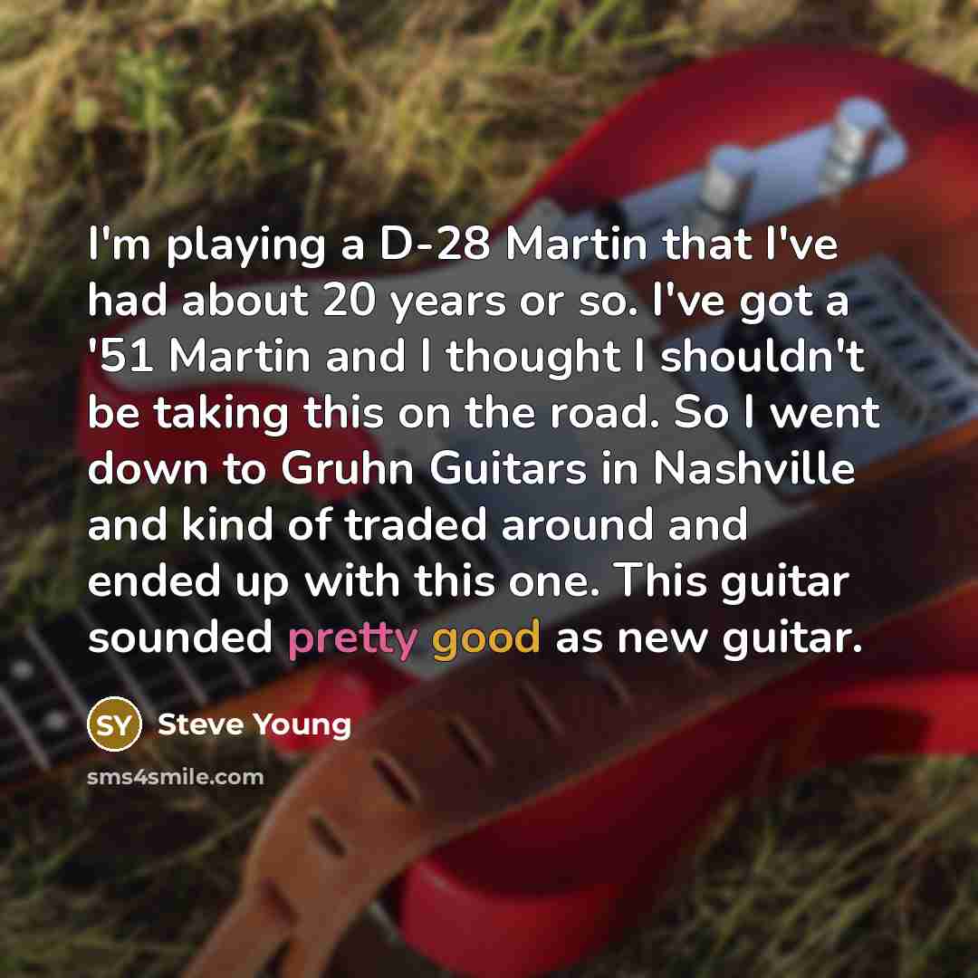 “I'm playing a D-28 Martin that I've had about 20…” quote by Steve Young