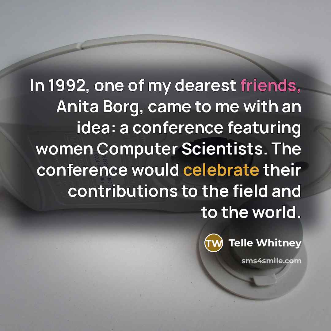 “In 1992, one of my dearest friends, Anita Borg, came…” quote by Telle Whitney