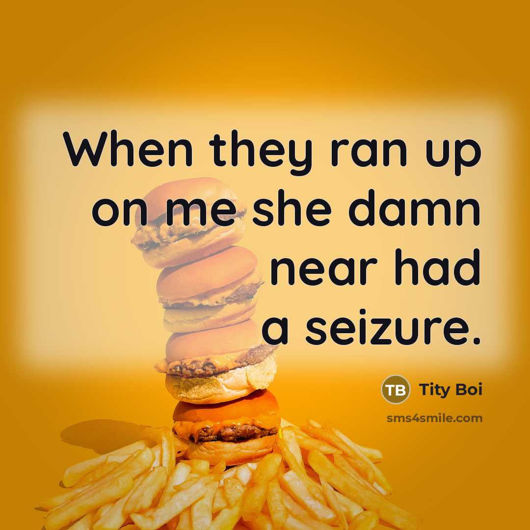 “When they ran up on me she damn near had…” quote by Tity Boi