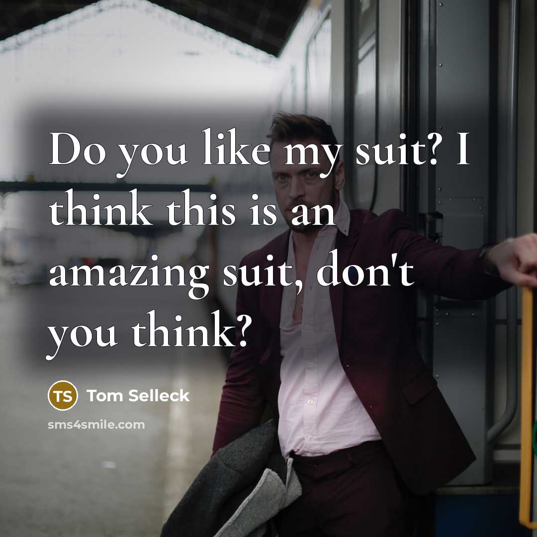 “Do you like my suit? I think this is an…” quote by Tom Selleck