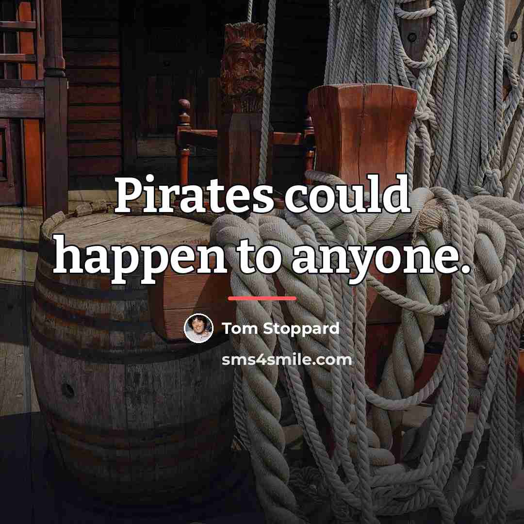 “Pirates could happen to anyone.…” quote by Tom Stoppard