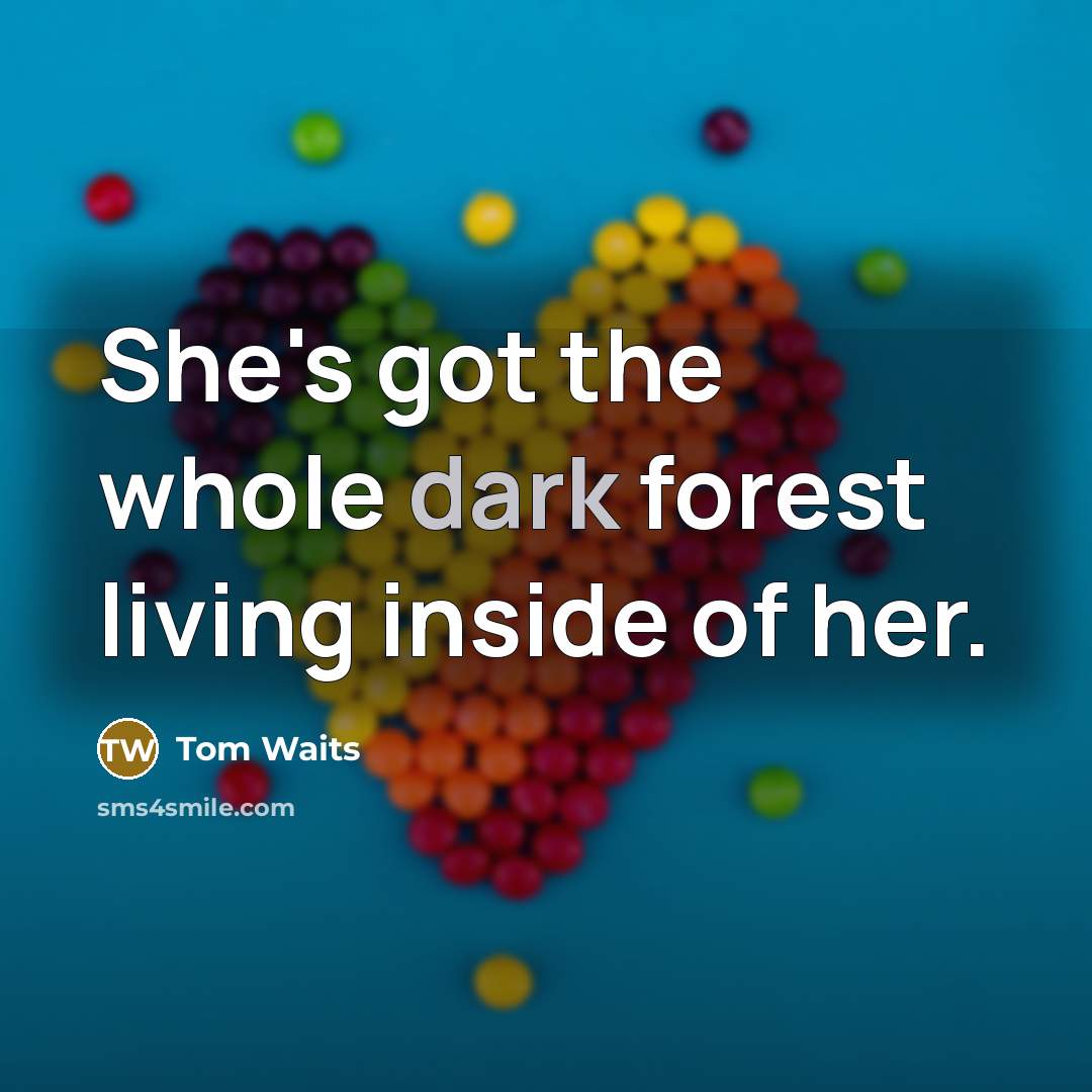 “She's got the whole dark forest living inside of her.…” quote by Tom Waits