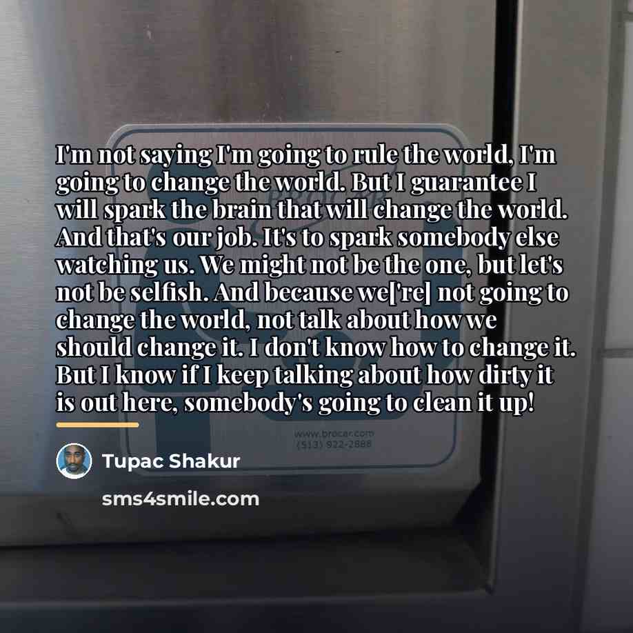 “I'm not saying I'm going to rule the world, I'm…” quote by Tupac Shakur