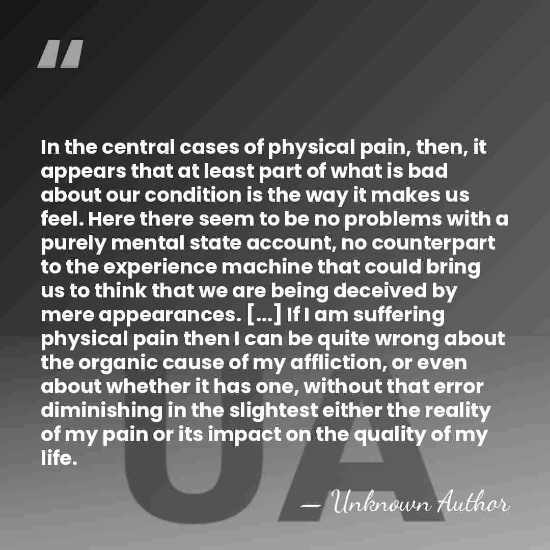 In the central cases of physical pain, then, it appears that at&hellip; - Unknown Author