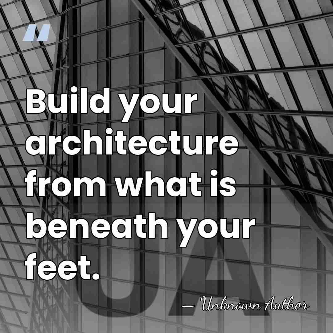 Build your architecture from what is beneath your feet. - Hassan Fathy