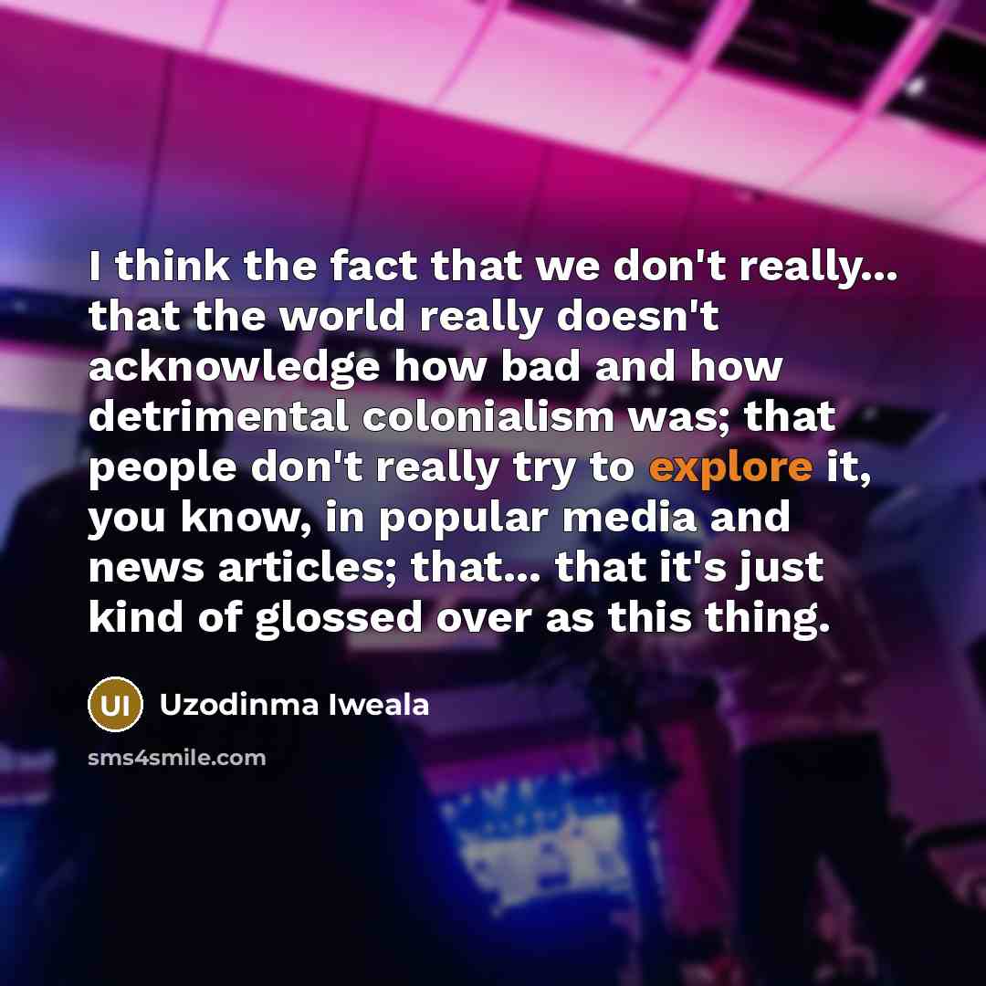 “I think the fact that we don't really... that the…” quote by Uzodinma Iweala