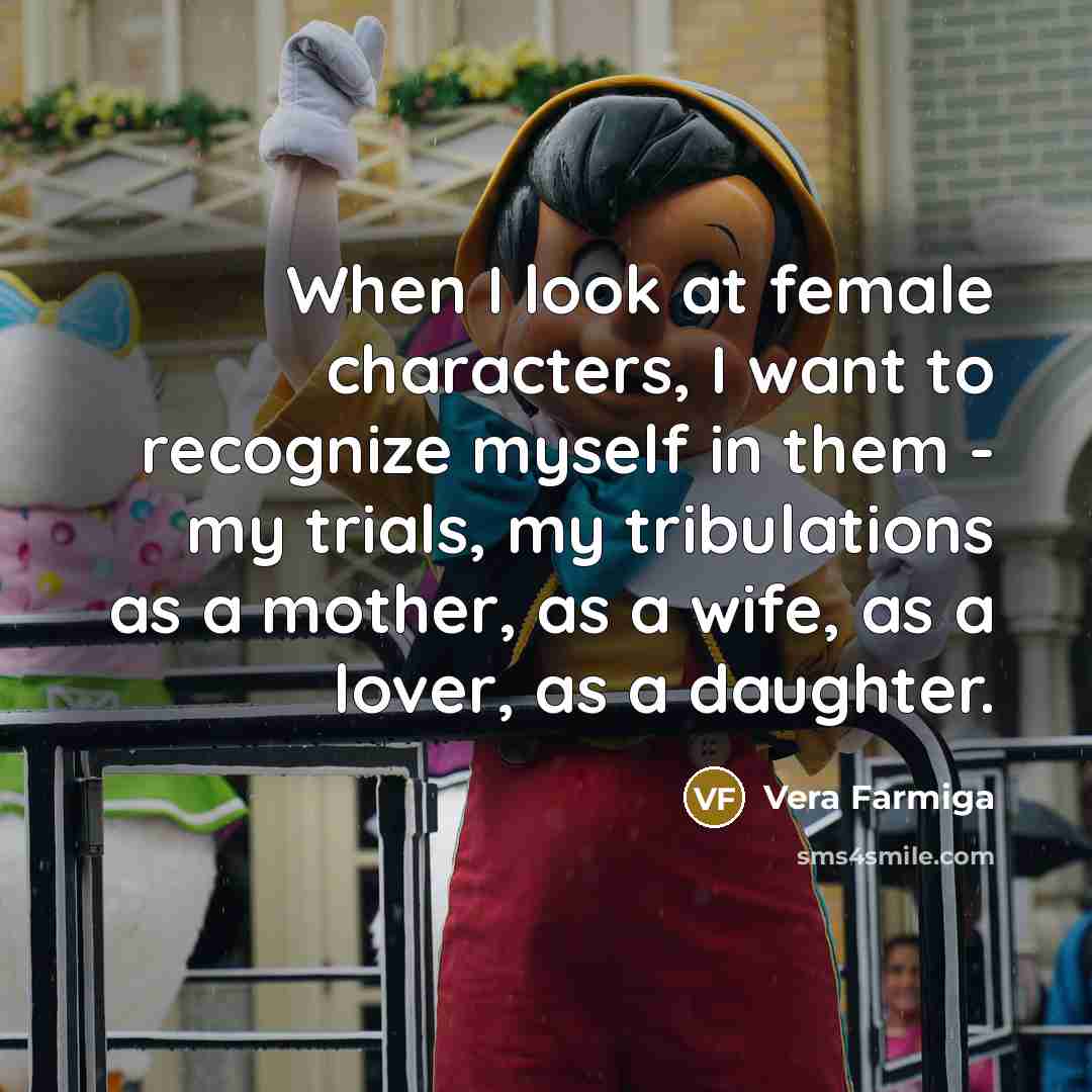 “When I look at female characters, I want to recognize…” quote by Vera Farmiga