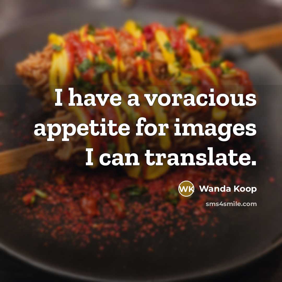 “I have a voracious appetite for images I can translate.…” quote by Wanda Koop