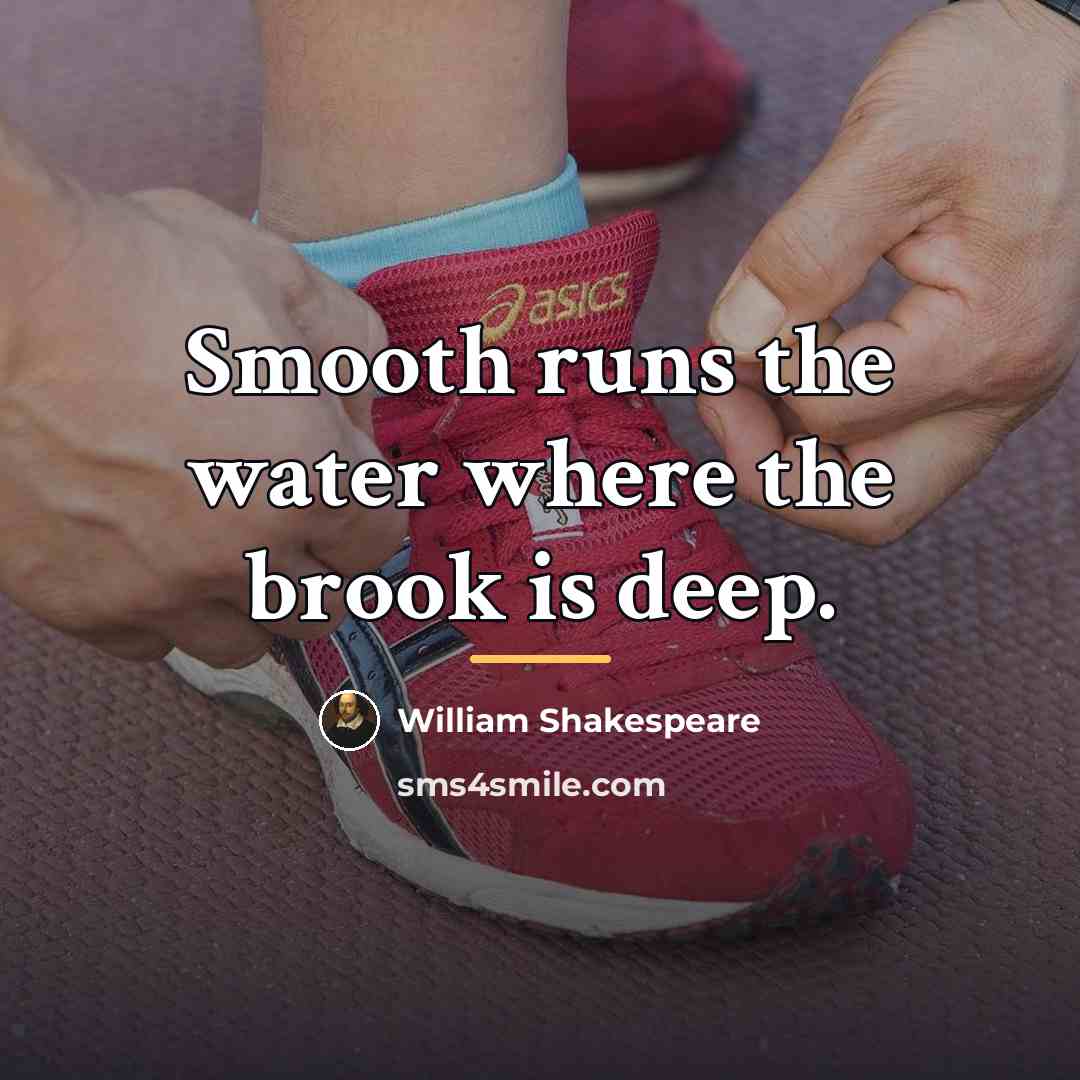 “Smooth runs the water where the brook is deep.…” quote by William Shakespeare