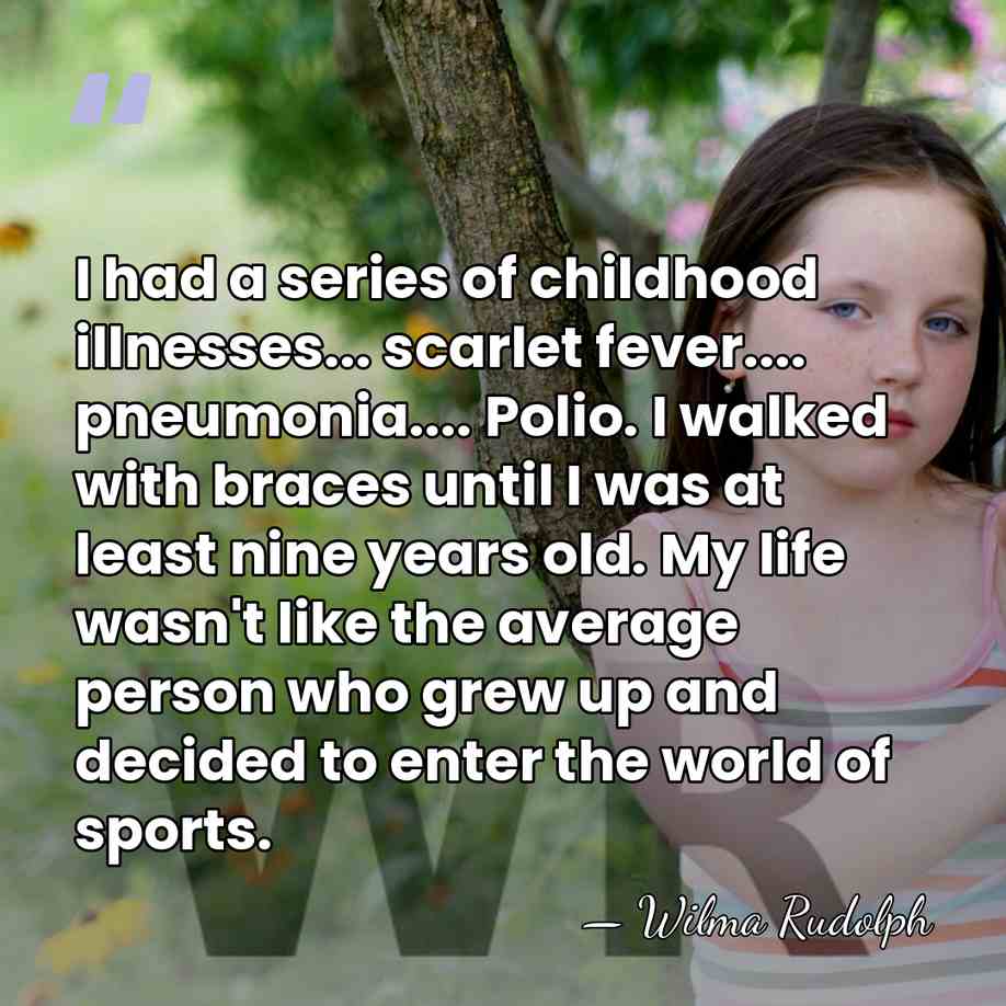 I had a series of childhood illnesses... scarlet fever.... pneumonia.... Polio. I&hellip; - Wilma Rudolph