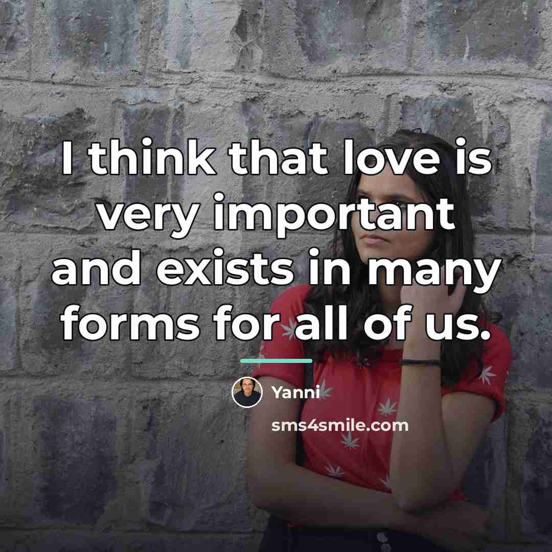 “I think that love is very important and exists in…” quote by Yanni