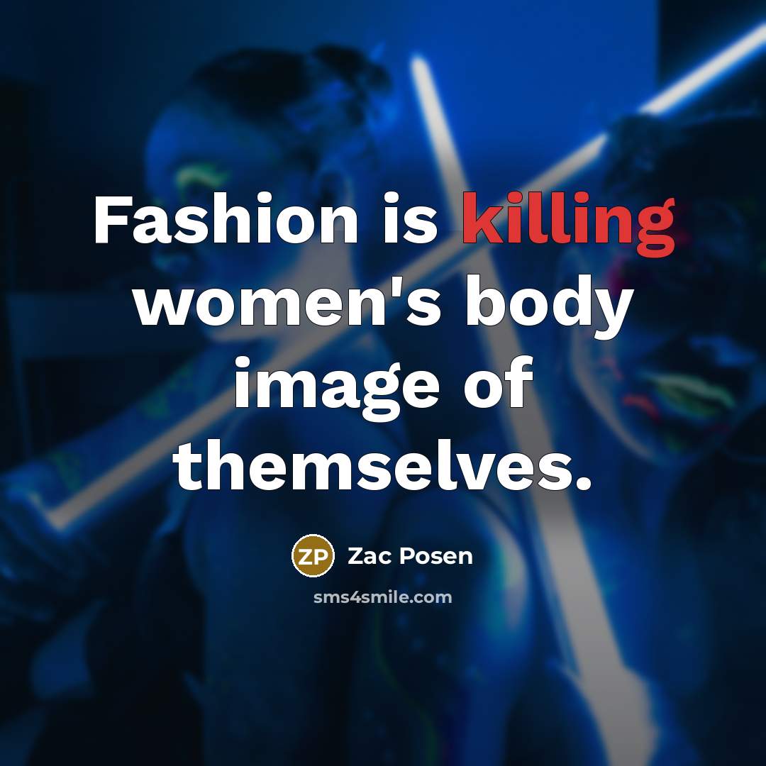 “Fashion is killing women's body image of themselves.…” quote by Zac Posen