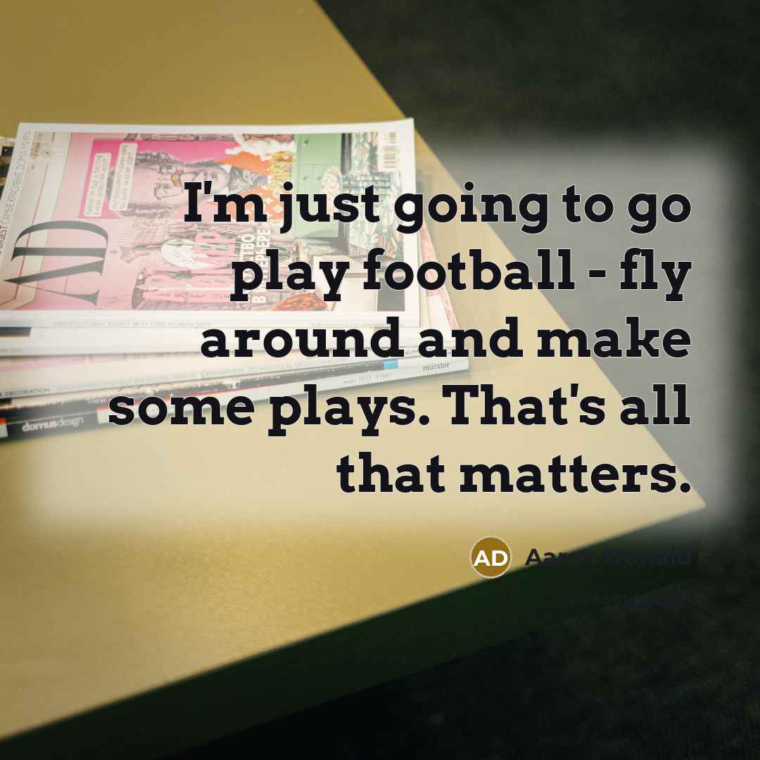 “I'm just going to go play football - fly around…” quote by Aaron Donald