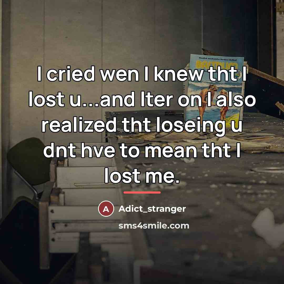 “I cried wen I knew tht I lost u...and lter…” quote by Adict_stranger