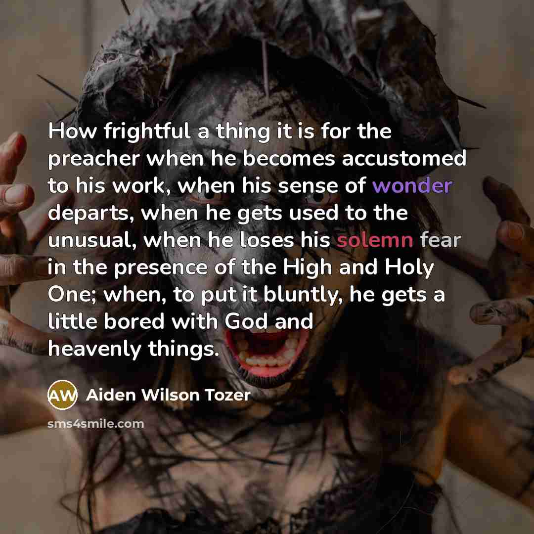 “How frightful a thing it is for the preacher when…” quote by Aiden Wilson Tozer