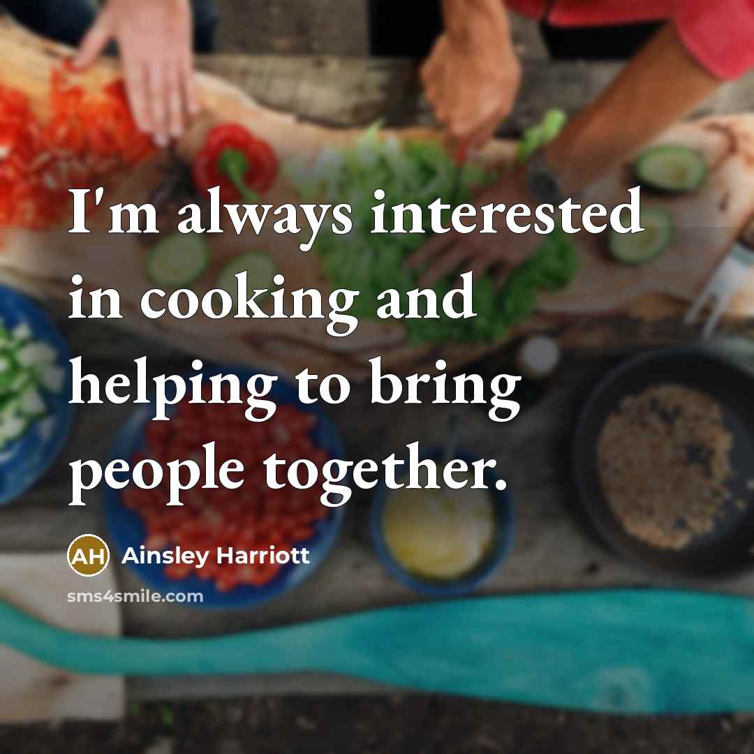 “I'm always interested in cooking and helping to bring people…” quote by Ainsley Harriott