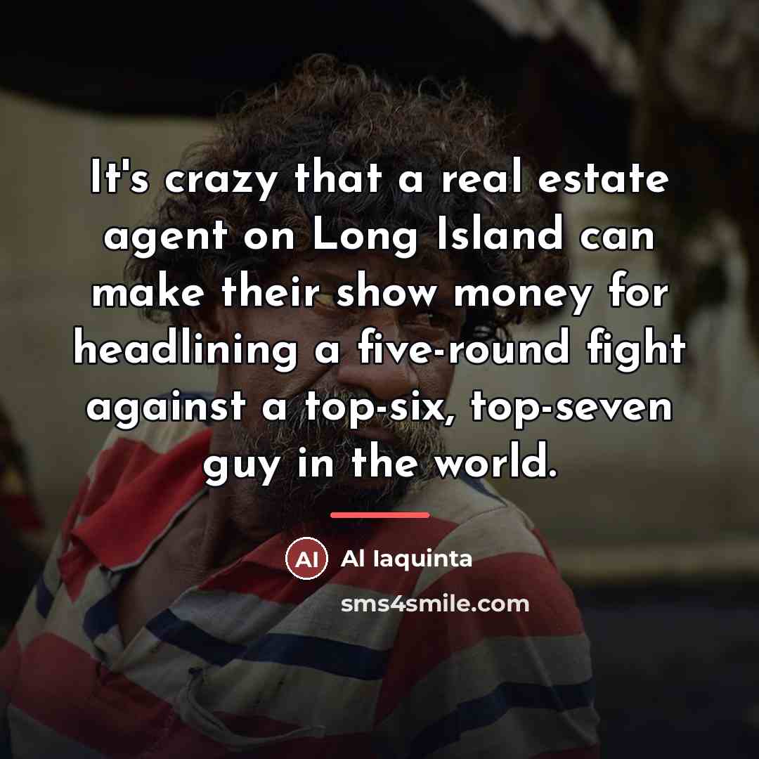“It's crazy that a real estate agent on Long Island…” quote by Al Iaquinta