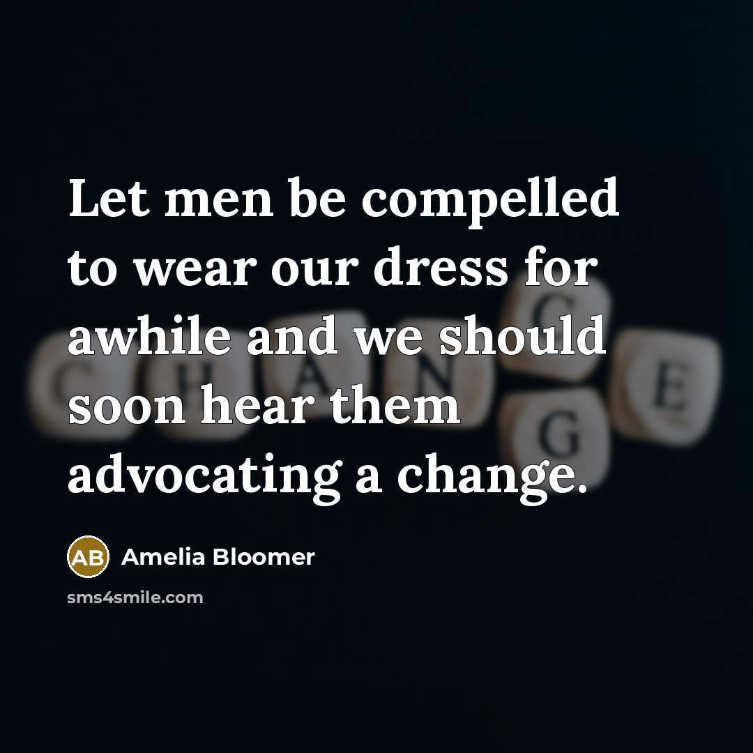 “Let men be compelled to wear our dress for awhile…” quote by Amelia Bloomer