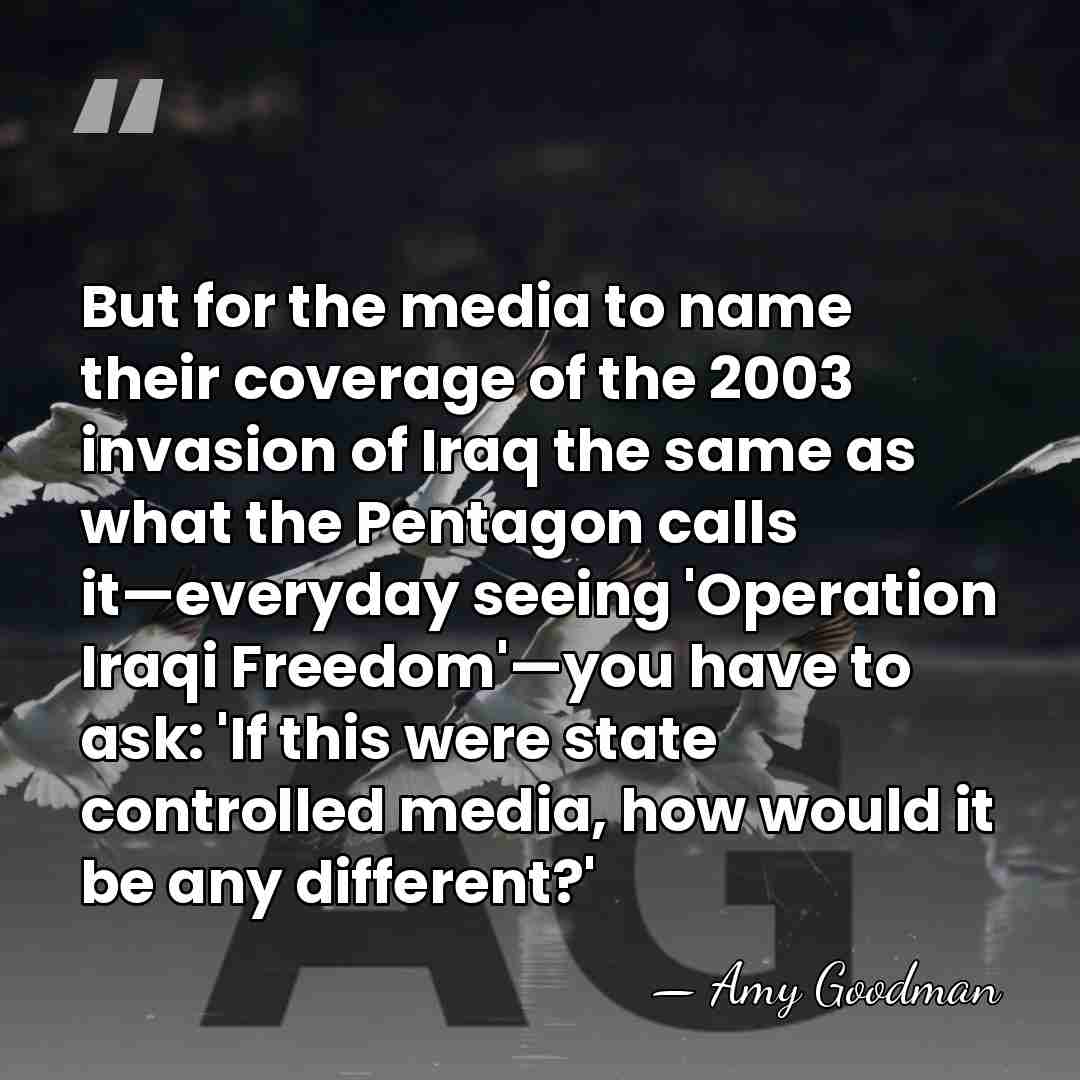 But for the media to name their coverage of the 2003 invasion&hellip; - Amy Goodman