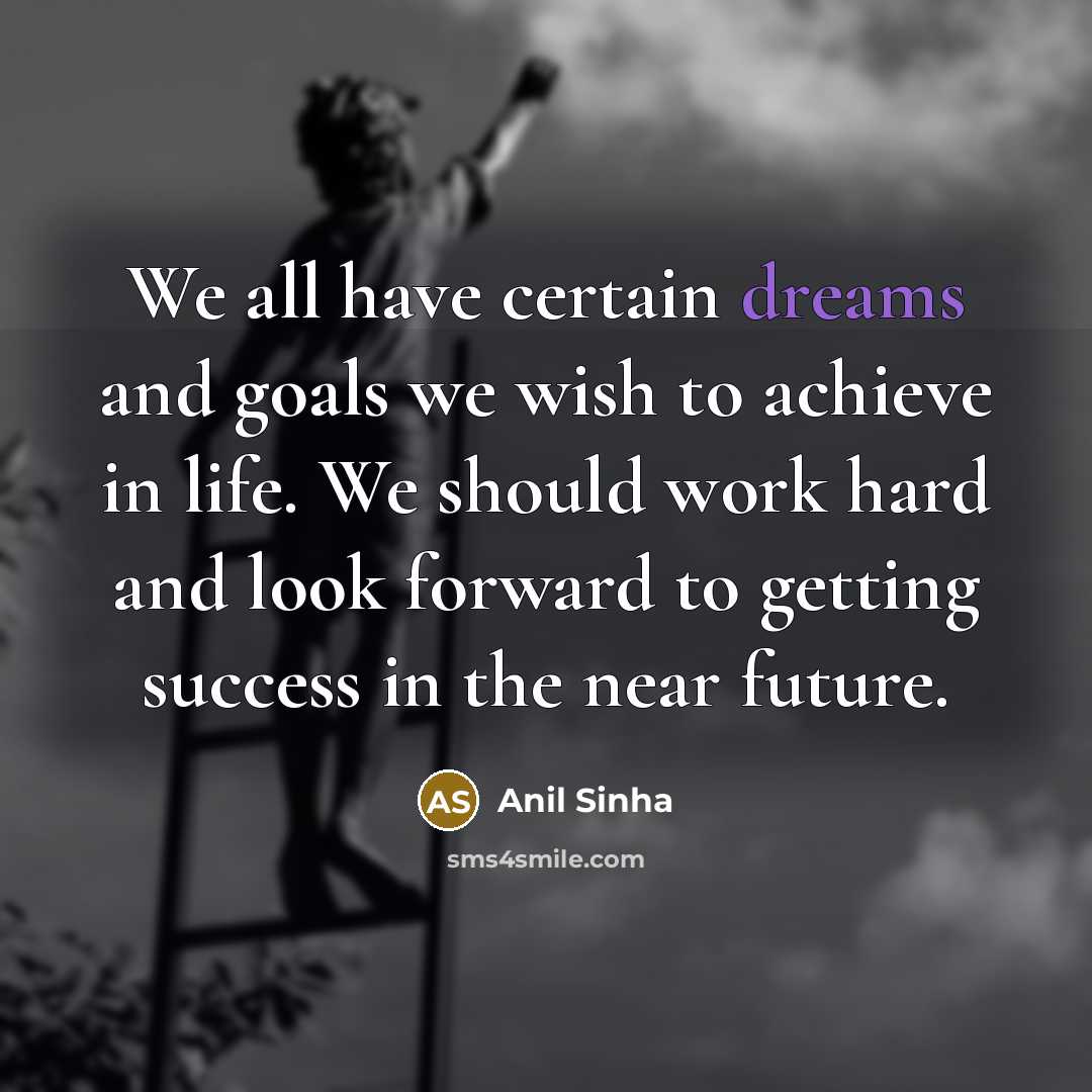 “We all have certain dreams and goals we wish to…” quote by Anil Sinha