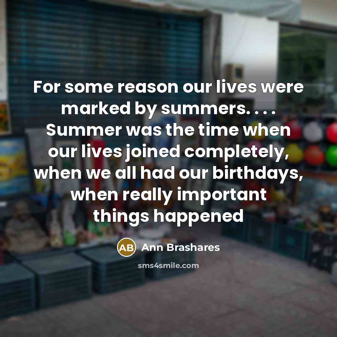 “For some reason our lives were marked by summers. .…” quote by Ann Brashares