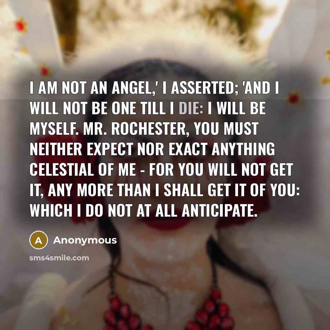 “I am not an angel,' I asserted; 'and I will…” quote by Anonymous