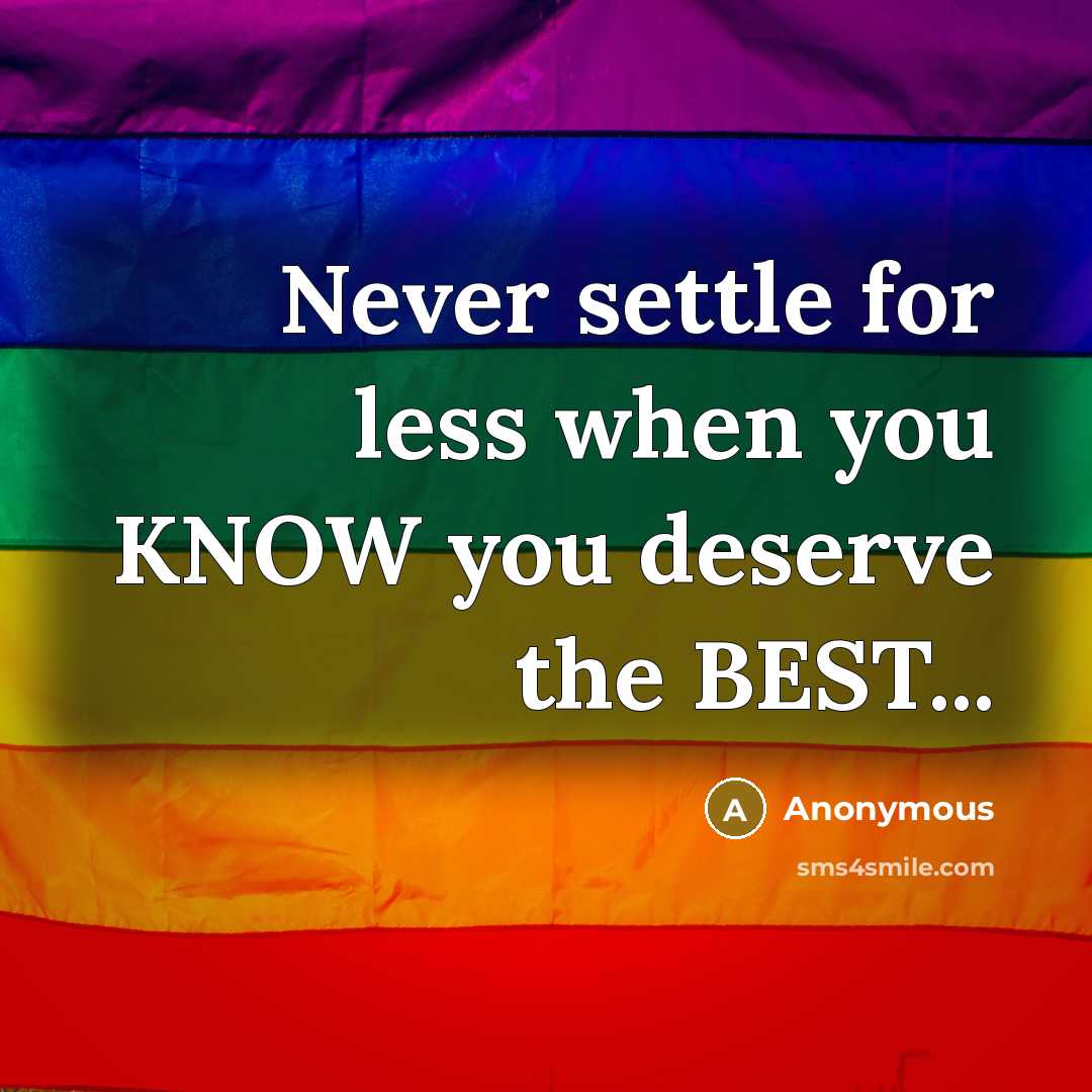 “Never settle for less when you KNOW you deserve the BEST...” quote by Anonymous