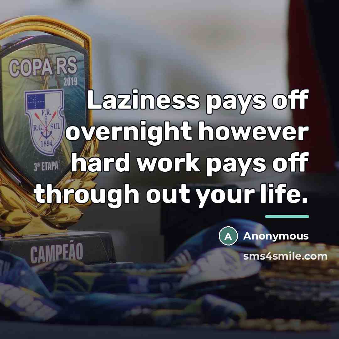 “Laziness pays off overnight however hard work pays off through…” quote by Anonymous