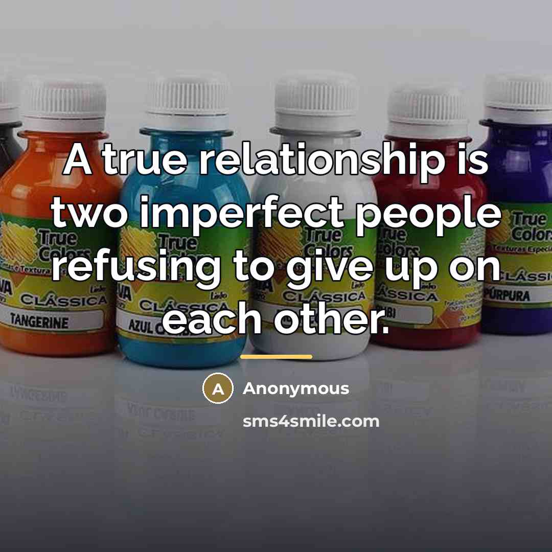 “A true relationship is two imperfect people refusing to give…” quote by Anonymous