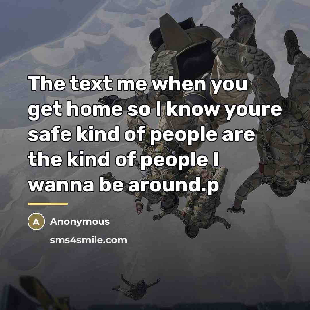 “The text me when you get home so I know…” quote by Anonymous