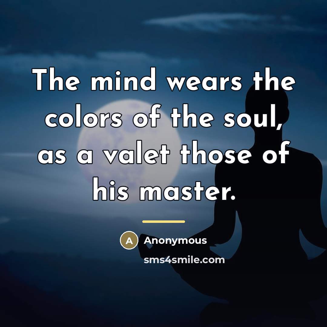 “The mind wears the colors of the soul, as a…” quote by Anonymous