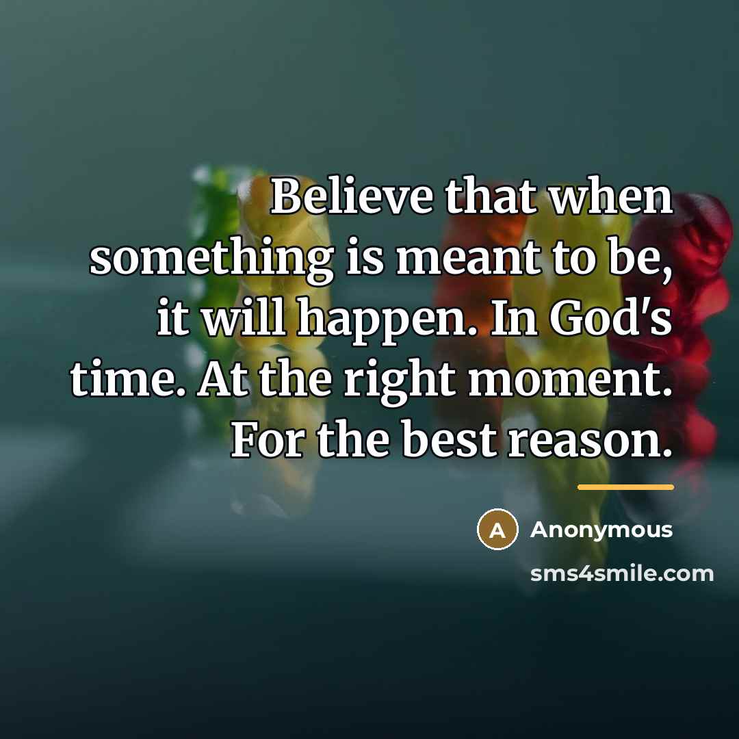 “Believe that when something is meant to be, it will…” quote by Anonymous