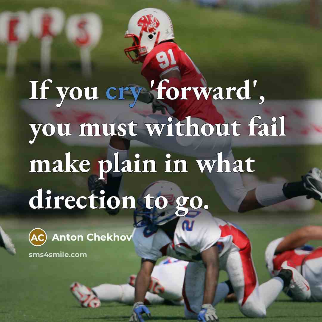 “If you cry 'forward', you must without fail make plain…” quote by Anton Chekhov