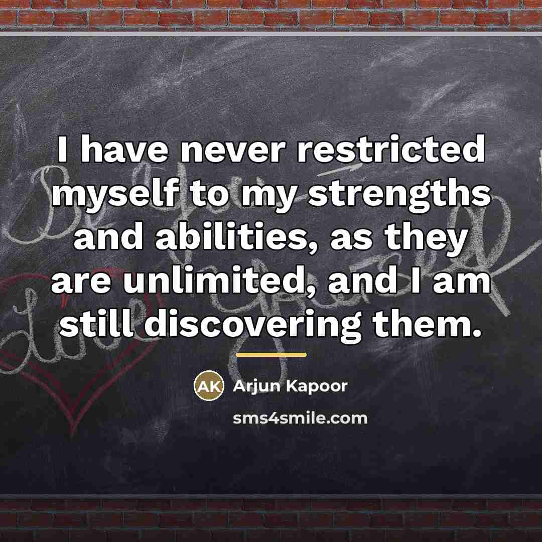“I have never restricted myself to my strengths and abilities,…” quote by Arjun Kapoor