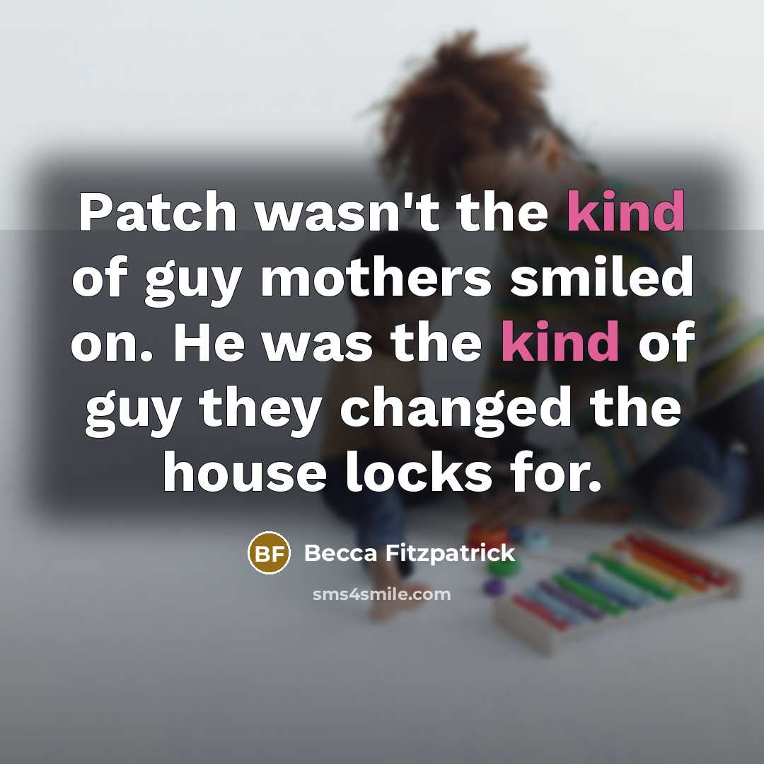 “Patch wasn't the kind of guy mothers smiled on. He…” quote by Becca Fitzpatrick