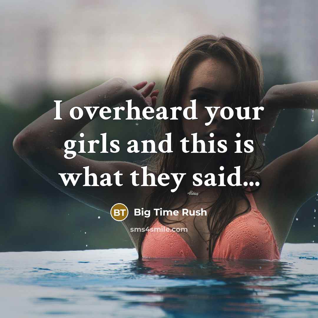 “I overheard your girls and this is what they said...…” quote by Big Time Rush