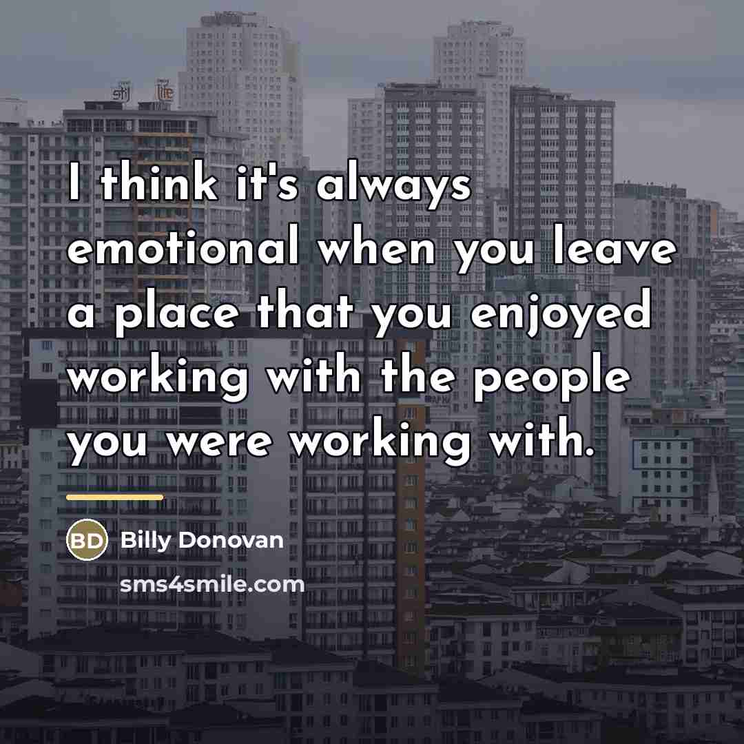 “I think it's always emotional when you leave a place…” quote by Billy Donovan