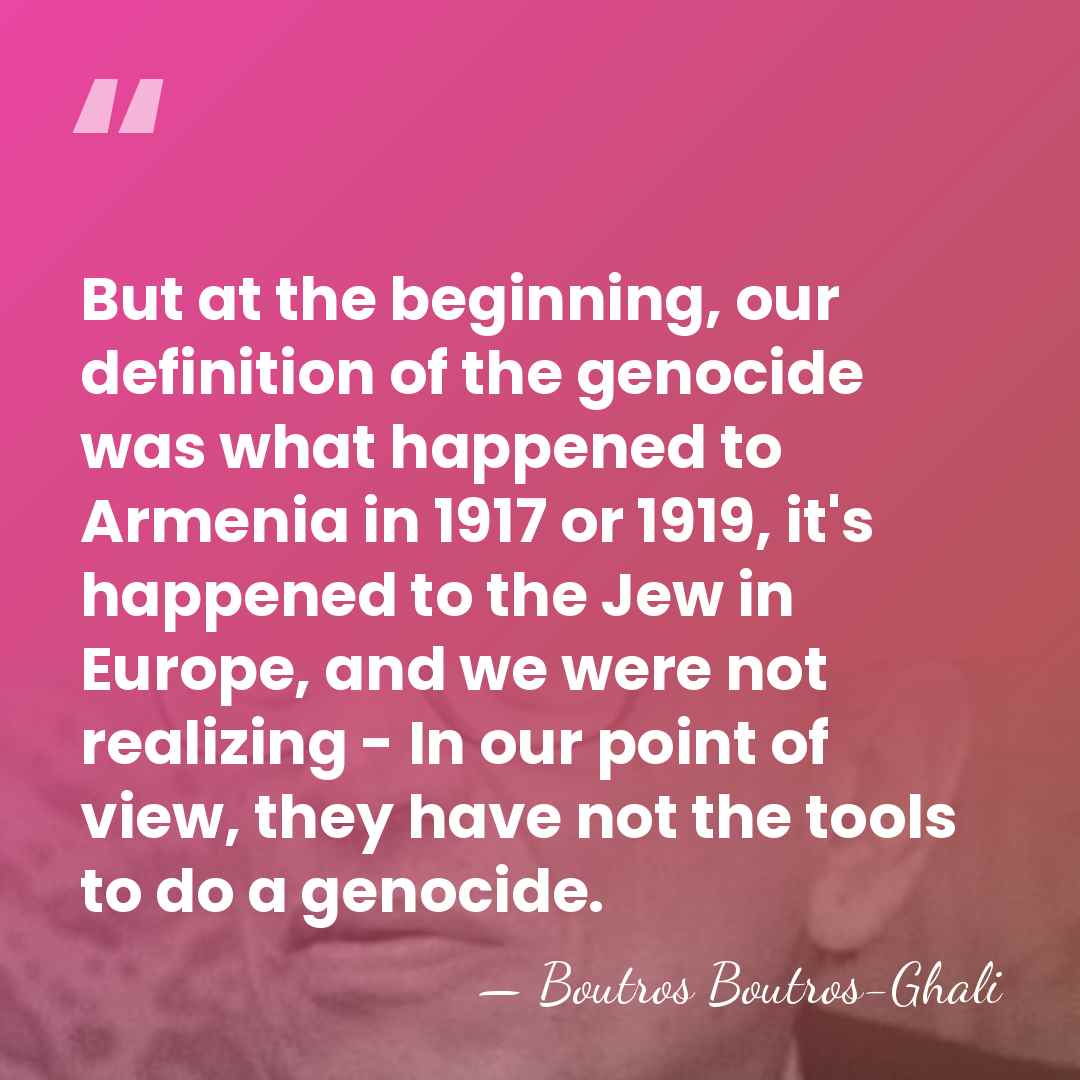 But at the beginning, our definition of the genocide was what happened&hellip; - Boutros Boutros-Ghali